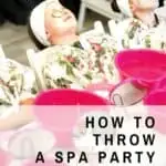 A Pinterest Pin with an image of several young girls getting facials in a line up with the text How to Throw a Spa Party