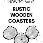 A Pinterest Pin with the text How to Make Rustic Wooden Coasters. There are three illustrations of wood discs in black and white line drawing style