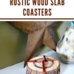 A Pinterest Pin with a picture of DIY wood coasters made from tree branches. The text says How to Make Rustic Wood Slab Coasters