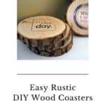 A Pinterest Pin with a picture of DIY wood coasters made from tree branches. The text says Easy Rustic DIY Wood Coasters - How to make gorgeous Wooden coasters from tree branches