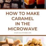 A Pinterest pin with a collage of different images of caramel candies. The Text says How to Make Caramel in the Microwave