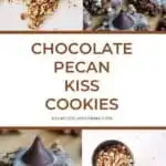 A pinterest pin with an image of a batch of chocolate pecan cookies and chopped pecans in a collage. The Text says Chocolate Pecan Kiss Cookies