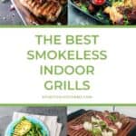 A Pinterest pin with collage of 4 photographs showing grilling and grilled food. The text says, “The Best Smokeless Indoor Grills.”