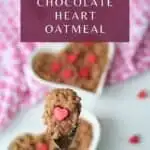 A Pinterest Pin with an image of bowls of chocolate oatmeal in heart shaped bowls garnished with candy hearts and one close up shot of a spoon loaded with the oatmeal and a heart. The text says Valentine's Day Chocolate Heart Oatmeal